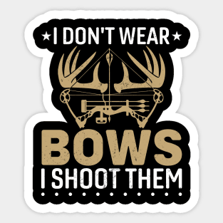 I Don't  Wear Bows I Shoot them - Deer Moose Hunting Sticker